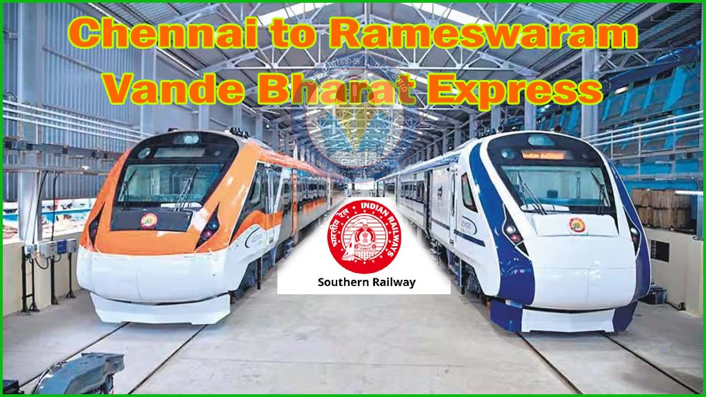 சென்னை டூ  ராமேஸ்வரம் வந்தே பாரத் ரயில்….! விரைவில் இயக்க தெற்கு  ரயில்வே தீவிரம்…