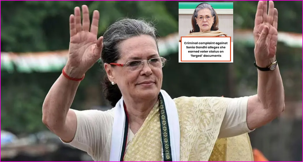 போலி ஆவணங்கள் மூலம் வாக்காளர் அடையாள அட்டை? காங்கிரஸ் தலைவர் சோனியாகாந்தி மீது கிரிமினல் வழக்கு பதிவு…