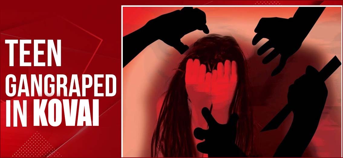 கோவையில் பயங்கரம்:  காதலனை தாக்கி விட்டு கல்லூரி மாணவியை கடத்தி கூட்டு பாலியல் வன்கொடுமை