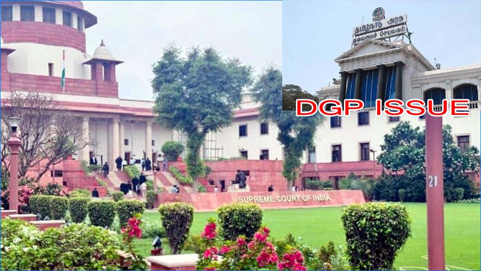 இழுபறியாகும்  டிஜிபி விவகாரம்: தமிழக அரசு 3 வாரத்தில் பதில் அளிக்க உச்சநீதிமன்றம் நோட்டீஸ்