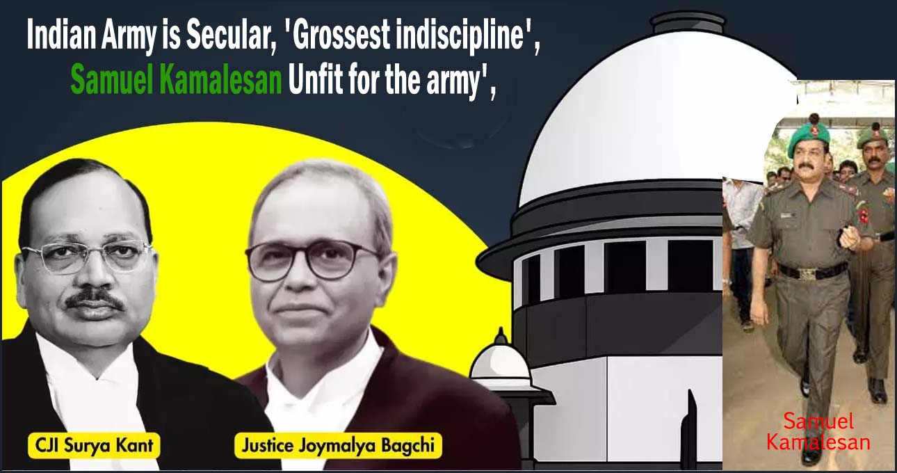 ‘ராணுவத்திற்கு பொருத்தமற்றவர்’: கிறிஸ்தவ அதிகாரி சாமுவேல் கமலேசனின் பணி நீக்கம் சரியே! உச்சநீதிமன்றம் உறுதி