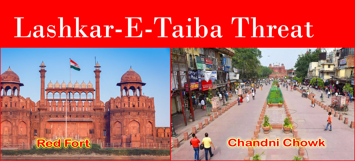 டெல்லி செங்கோட்டை, சாந்தினி சவுக் பகுதியில் குண்டு வெடிப்பு நடத்த லஷ்கர்-இ-தொய்பா திட்டம்! உளவுத்துறை எச்சரிக்கை